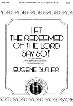 Let The Redeemed Of The Lord Say So! by Butler Eugene for SATB and Piano