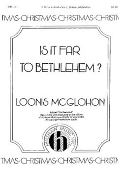 Is It Far To Bethlehem? by McGlohon Loonis for Unison