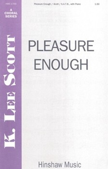 Pleasure Enough by Scott K Lee for SATB and Piano
