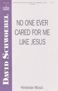 No One Ever Cared For Me Like Jesus by - Schwoebel David - for SATB