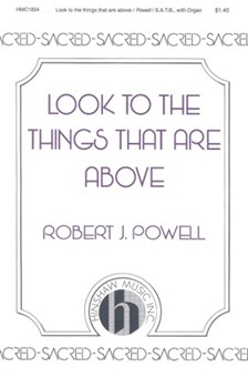 Look To The Things That Are Above by Powell Robert for SATB