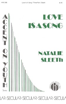 Love Is A Song by Sleeth Natalie for SAB and Piano