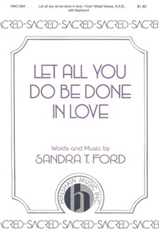 Let All You Do Be Done In Love ford Sandra T for SAB and Piano