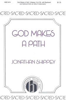 God Makes A Path by Shippey Jonathan for SATB