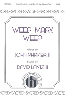 Weep Mary Weep by Lantz David for SATB