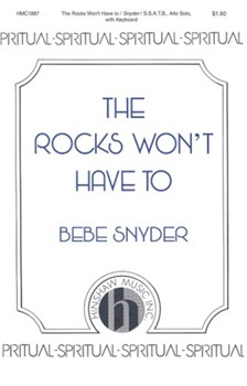 Rocks Won't Have To by Spiritual - Snyder Bebe - for SSATB