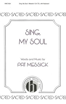 Sing My Soul by Messick Patrick for SATB