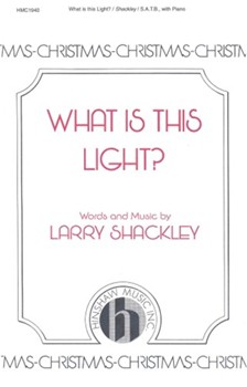 What Is This Light by Shackley Larry for SATB