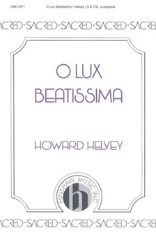 O Lux Beatissima by Helvey Howard - Howard Helvey - for SATB
