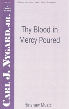 Thy Blood In Mercy Poured by Nygard Jr Carl J for SATB