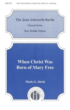 When Christ Was Born Of Mary Free by Sirett Mark for SA and Piano