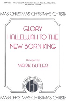 Glory Hallelujah To The New Born King by - Butler Mark - for SSAATTBB