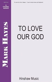To Love Our God by Hayes Mark John Parker for 2-Part Mixed