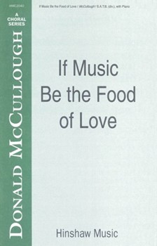 If Music Be The Food Of Love by McCullough Donald for SATB