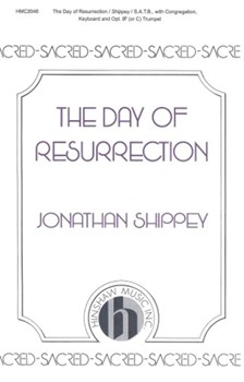 Day Of Resurrection by Shippey Jonathan for SATB