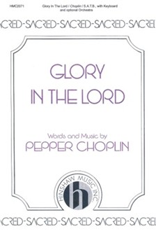 Glory In The Lord by Choplin Pepper for SATB