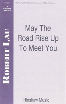 May The Road Rise Up To Meet You by Lau Robert C for SATB