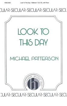 Look To This Day by Patterson Michael for SATB