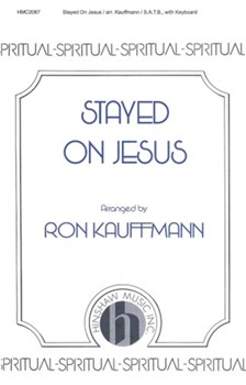 Stayed On Jesus by Spiritual - Kauffmann Ronald E - for SATB