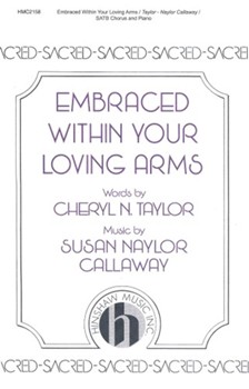Embraced Within Your Loving Arms by Callaway Susan Naylor for SATB