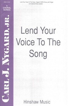 Lend Your Voice To The Song by Nygard Jr Carl J for SATB