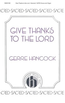 Give Thanks To The Lord by Hancock Gerre for SATB