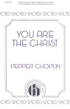 You Are The Christ by Choplin Pepper for SATB