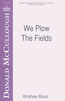 We Plow The Fields by McCullough Donald for SATB