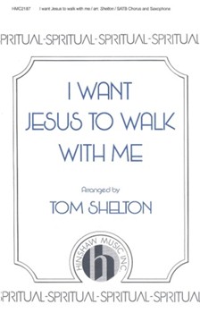 I Want Jesus To Walk With Me by - Shelton Tom - for SATB