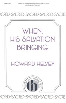 When His Salvation Bringing by Helvey Howard for SATB