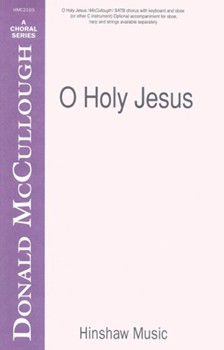 O Holy Jesus by McCullough Donald for SATB