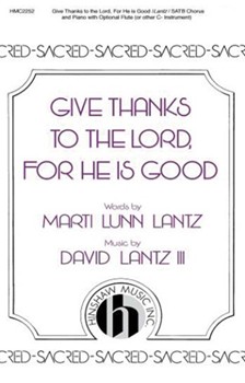 Give Thanks To The Lord For He Is Good by Lantz David for SATB