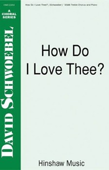 How Do I Love Thee by Schwoebel David for SSAA