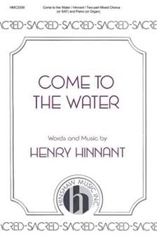 Come To The Water by Hinnant Henry for 2-Part Mixed