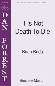 It Is Not Death To Die by Buda Brian for SATB