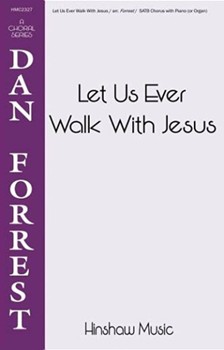 Let Us Ever Walk With Jesus by - Forrest Dan - for SATB