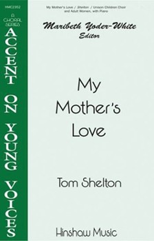My Mother's Love by Shelton Tom T Jr - Tom Shelton - for Unison