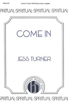 Come In by Turner Jess for SATB divisi a cappella