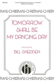 Tomorrow Shall Be My Dancing Day by - Snedden Bill - for SATB