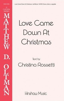 Love Came Down At Christmas by - Oltman Matthew - for SATB divisi a cappella