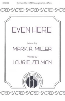 Even Here by Miller Mark for SATB