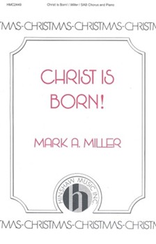 Christ Is Born by Miller Mark A for SAB and Piano