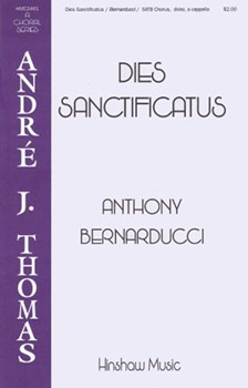 Dies Sanctificatus by Bernarducci Anthony for SATB divisi a cappella