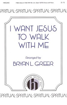 I Want Jesus to Walk With Me by Spirituals - Greer Bryan - for SATB and Piano