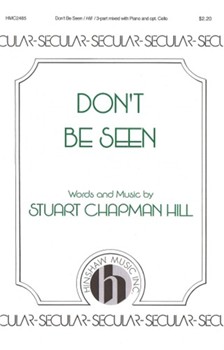 Don't Be Seen by Hill Stuart Chapman for 3-Part Mixed and Piano