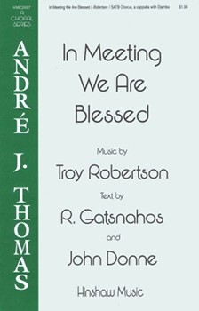 In Meeting We Are Blessed by Robertson Troy Gatsnahos R./Donne for SATB and Percussion