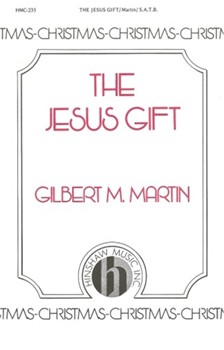 Jesus Gift by Martin Gilbert M for SAB