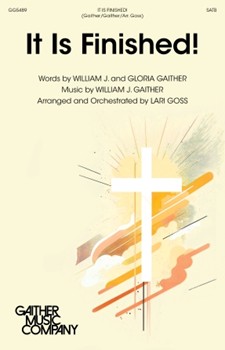 It Is Finished by Gaither Bill and Gloria - Goss Lari - for SATB