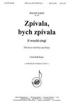Zpivala bych zpivala - I would sing by Lukas Zdenek Czech folk poetry for SSAdiv and Piano