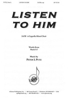 Listen to Him by Putz Peter L for SATB a cappella